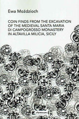 Ewa Mozdzioch, Coin Finds from the Excavation of the Medieval Santa Maria di Campogrosso Monastery in Altavilla Milicia, Sicily, Chronicon, Wroclaw 2023