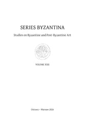 Series Byzantina, Studies on Byzantine and Post-Byzantine Art, Volume XXII, Ostrava-Warsaw 2024