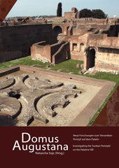 Natascha Sojc, Domus Augustana, Investigating the 'Sunken Peristyle' on the Palatine Hill / Neue Forschungen zum 'Versenkten Peristyl' auf dem Palatin, Sidestone Press 2013