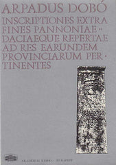 Arpad Dobo, Inscriptiones extra fines Pannoniae Daciaeque repertae ad res earundem provinciarum pertinentes, Akademiai Kiado, Budapest 1975