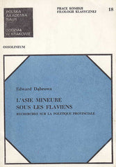 Edward Dabrowa, L'asie mineure sous les flaviens, Recherches sur la politique provinciale, Polska Akademia Nauk Oddzial w Krakowie, Prace Komisji filologii klasycznej nr 18, Polska Akademia Nauk 1980 Ossolineum 