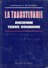 Ilie Ceausescu, La Transylvanie, Ancienne terre roumaine, Editions Militaires, Bucarest 1983