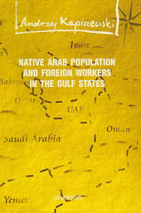 A. Kapiszewski, Native Arab Population and Foreign Workers in the Gulf States, Social, Economic and Security Issues, Krakow 1999