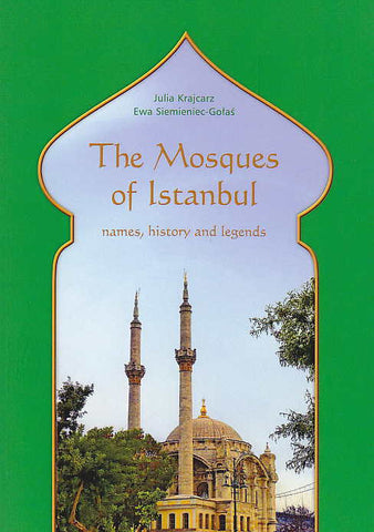 Julia Krajcarz, Ewa Siemieniec-Golas, The Mosques of Istanbul, Names, History and Legends, Ksiegarnia Akademicka, Krakow 2014